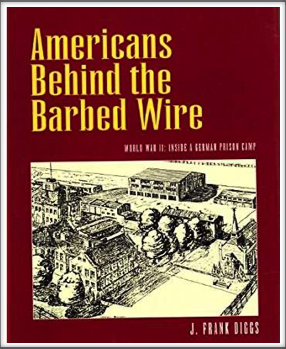 AMERICANS BEHIND THE BARBED WIRE - 
World War II: Inside a German Prison Camp
by 
Kriegy J. Frank Diggs